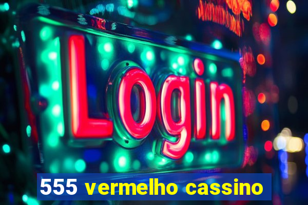 555 vermelho cassino